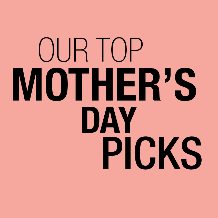Our Top Mother's Day Picks